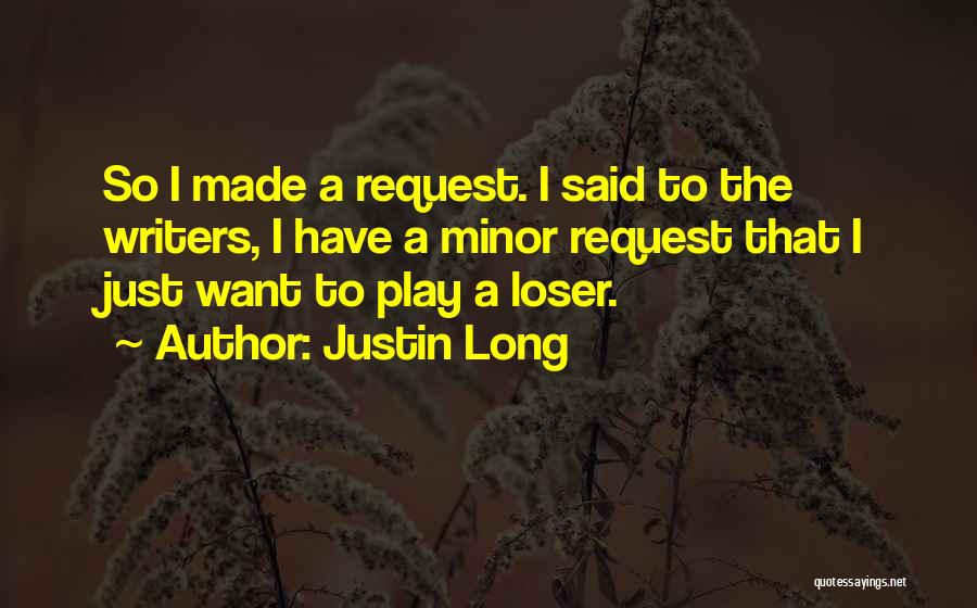 Justin Long Quotes: So I Made A Request. I Said To The Writers, I Have A Minor Request That I Just Want To