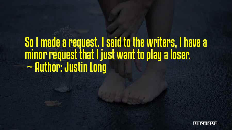 Justin Long Quotes: So I Made A Request. I Said To The Writers, I Have A Minor Request That I Just Want To