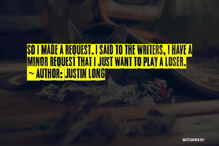 Justin Long Quotes: So I Made A Request. I Said To The Writers, I Have A Minor Request That I Just Want To