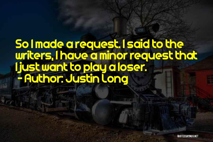 Justin Long Quotes: So I Made A Request. I Said To The Writers, I Have A Minor Request That I Just Want To