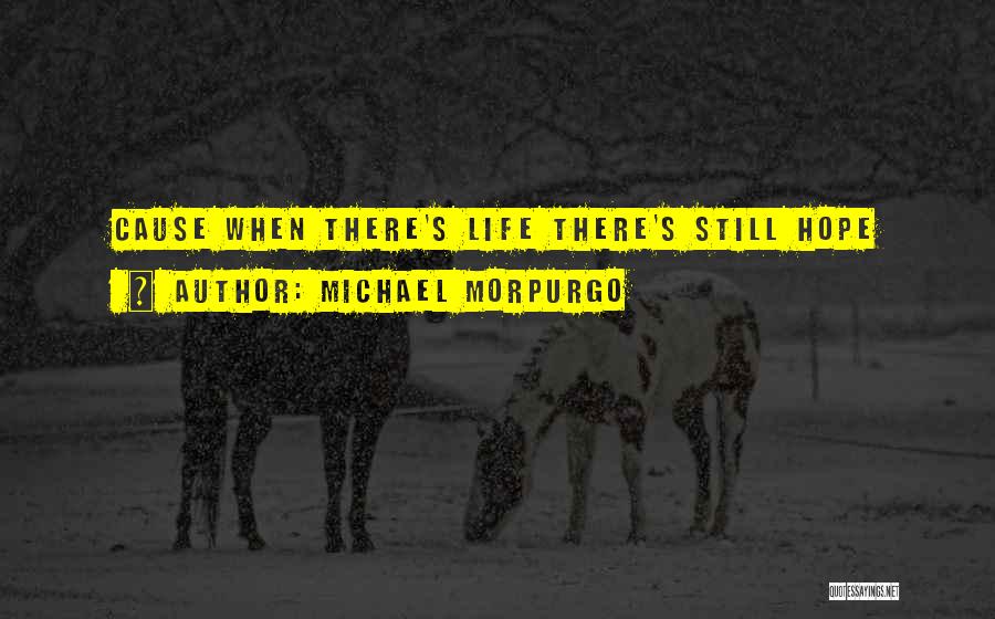 Michael Morpurgo Quotes: Cause When There's Life There's Still Hope