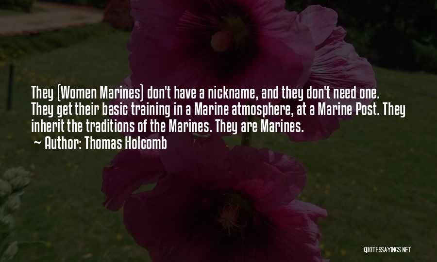 Thomas Holcomb Quotes: They (women Marines) Don't Have A Nickname, And They Don't Need One. They Get Their Basic Training In A Marine