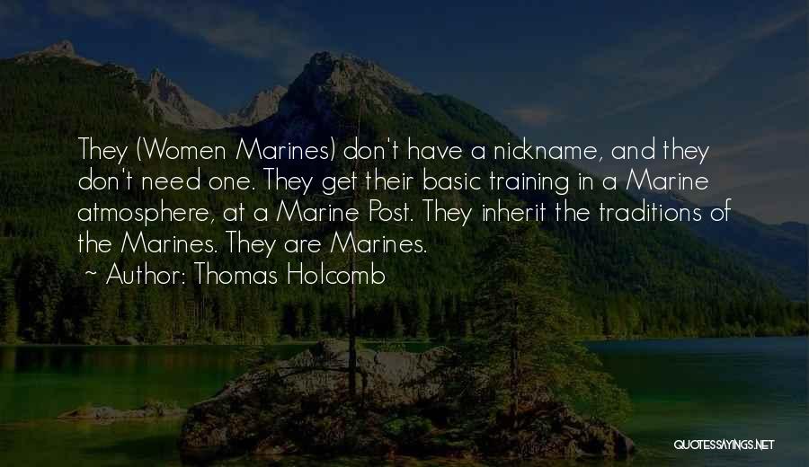 Thomas Holcomb Quotes: They (women Marines) Don't Have A Nickname, And They Don't Need One. They Get Their Basic Training In A Marine