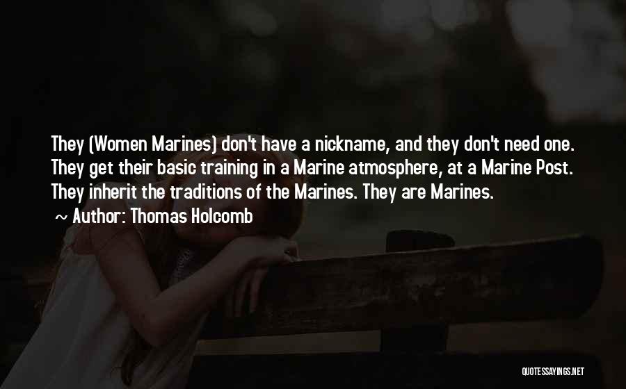 Thomas Holcomb Quotes: They (women Marines) Don't Have A Nickname, And They Don't Need One. They Get Their Basic Training In A Marine