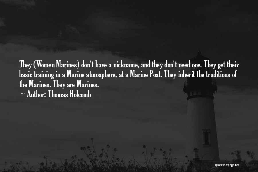 Thomas Holcomb Quotes: They (women Marines) Don't Have A Nickname, And They Don't Need One. They Get Their Basic Training In A Marine