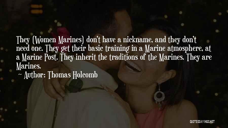 Thomas Holcomb Quotes: They (women Marines) Don't Have A Nickname, And They Don't Need One. They Get Their Basic Training In A Marine