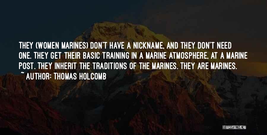 Thomas Holcomb Quotes: They (women Marines) Don't Have A Nickname, And They Don't Need One. They Get Their Basic Training In A Marine