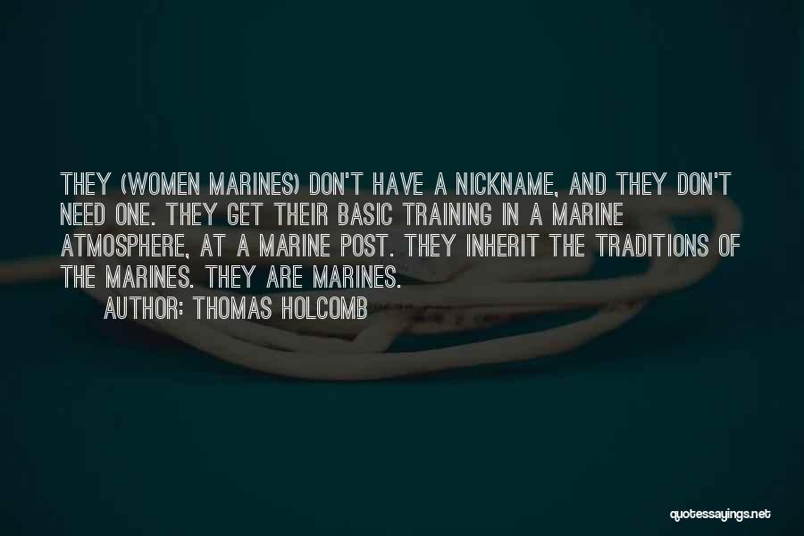 Thomas Holcomb Quotes: They (women Marines) Don't Have A Nickname, And They Don't Need One. They Get Their Basic Training In A Marine