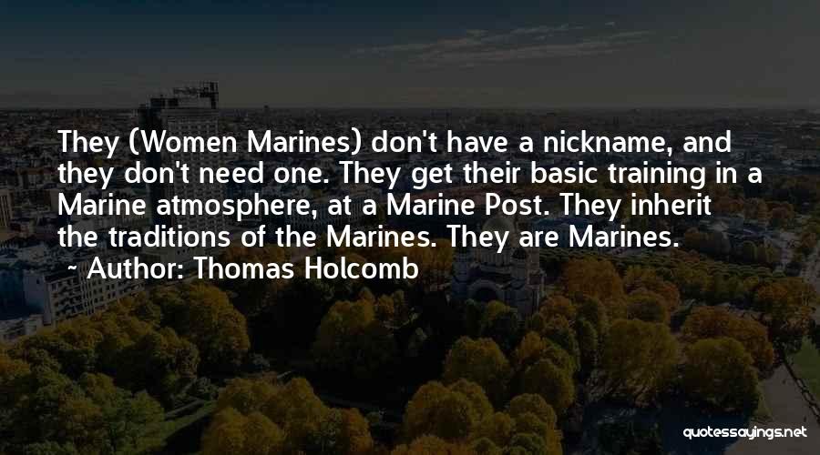 Thomas Holcomb Quotes: They (women Marines) Don't Have A Nickname, And They Don't Need One. They Get Their Basic Training In A Marine