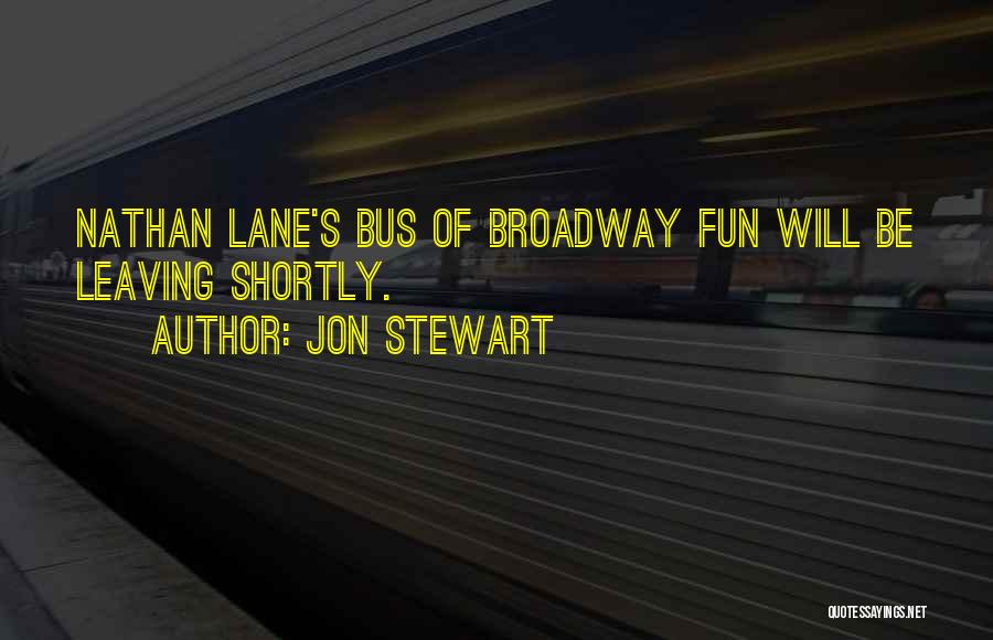 Jon Stewart Quotes: Nathan Lane's Bus Of Broadway Fun Will Be Leaving Shortly.