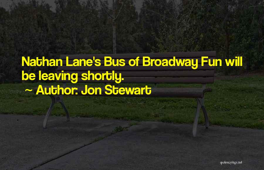 Jon Stewart Quotes: Nathan Lane's Bus Of Broadway Fun Will Be Leaving Shortly.