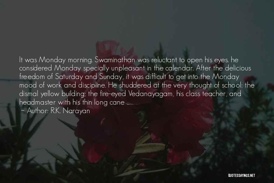 R.K. Narayan Quotes: It Was Monday Morning. Swaminathan Was Reluctant To Open His Eyes. He Considered Monday Specially Unpleasant In The Calendar. After