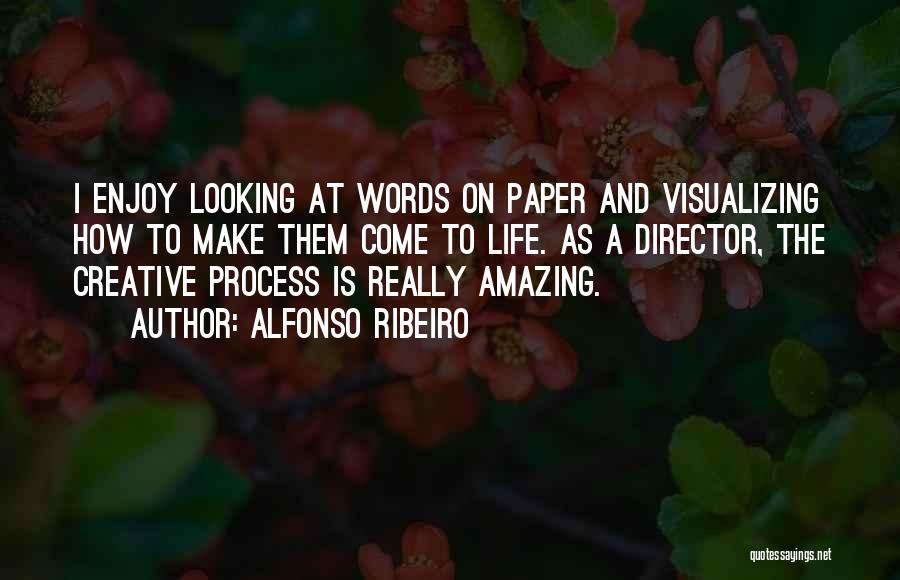 Alfonso Ribeiro Quotes: I Enjoy Looking At Words On Paper And Visualizing How To Make Them Come To Life. As A Director, The