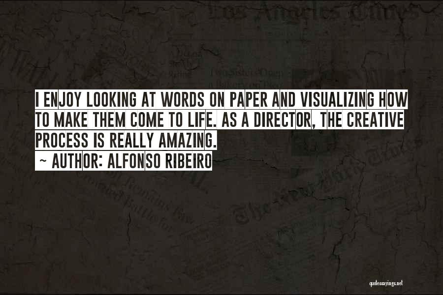 Alfonso Ribeiro Quotes: I Enjoy Looking At Words On Paper And Visualizing How To Make Them Come To Life. As A Director, The