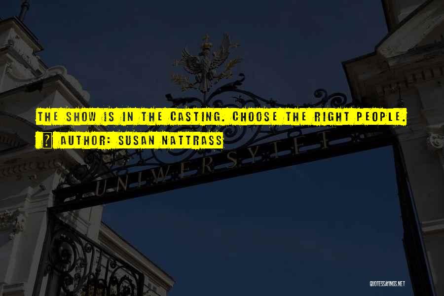 Susan Nattrass Quotes: The Show Is In The Casting. Choose The Right People.