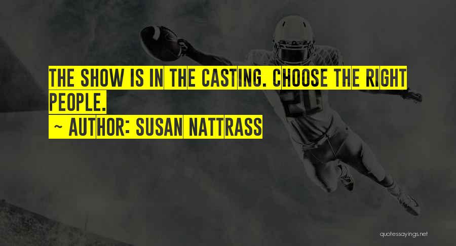 Susan Nattrass Quotes: The Show Is In The Casting. Choose The Right People.