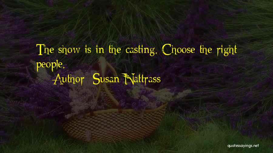 Susan Nattrass Quotes: The Show Is In The Casting. Choose The Right People.