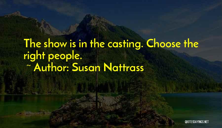 Susan Nattrass Quotes: The Show Is In The Casting. Choose The Right People.