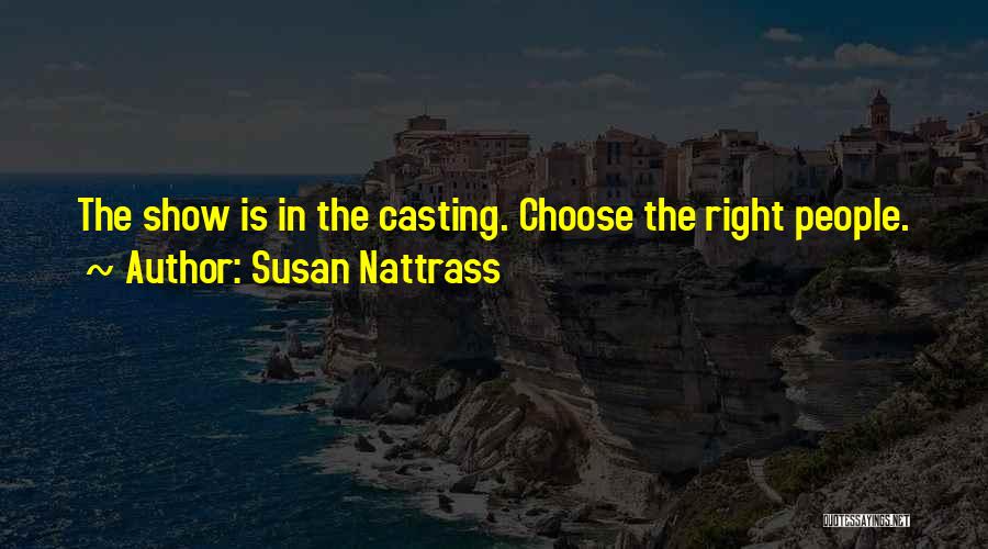 Susan Nattrass Quotes: The Show Is In The Casting. Choose The Right People.