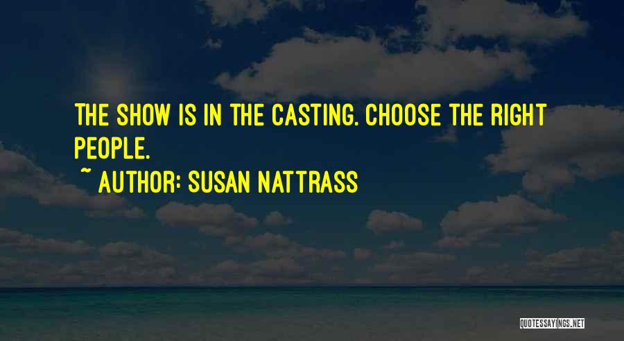 Susan Nattrass Quotes: The Show Is In The Casting. Choose The Right People.