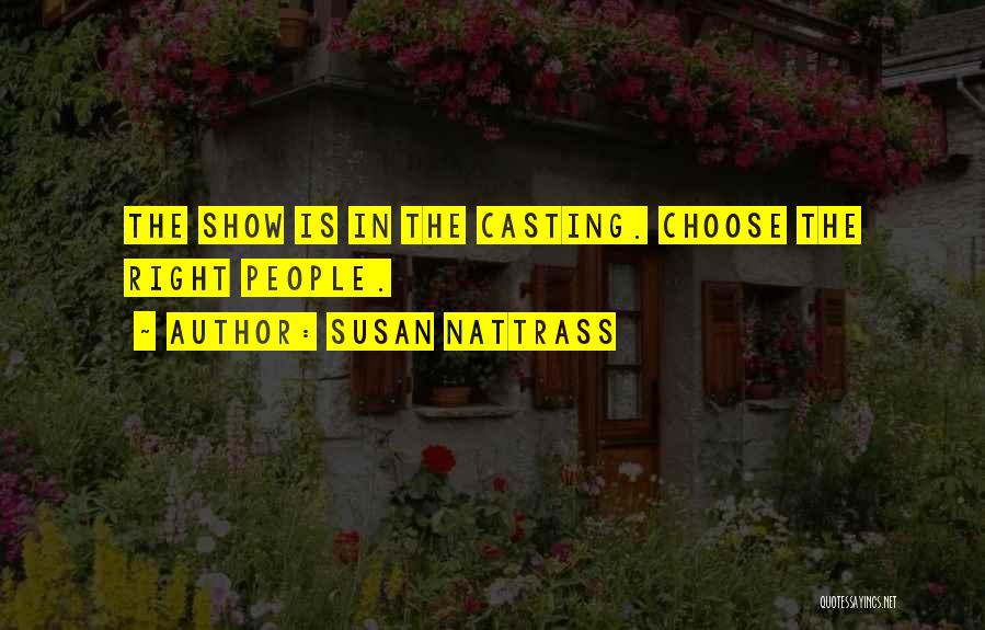 Susan Nattrass Quotes: The Show Is In The Casting. Choose The Right People.