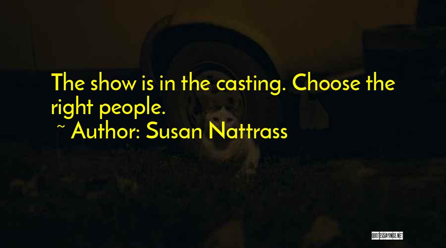 Susan Nattrass Quotes: The Show Is In The Casting. Choose The Right People.