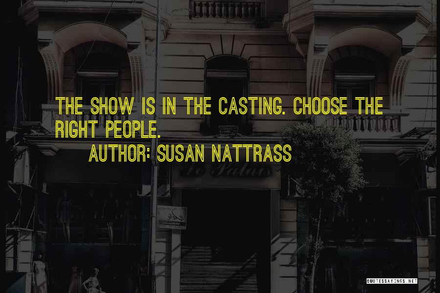 Susan Nattrass Quotes: The Show Is In The Casting. Choose The Right People.