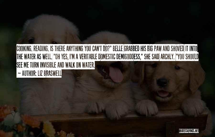 Liz Braswell Quotes: Cooking. Reading. Is There Anything You Can't Do? Belle Grabbed His Big Paw And Shoved It Into The Water As