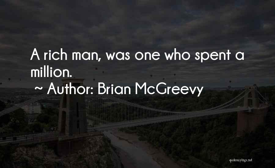 Brian McGreevy Quotes: A Rich Man, Was One Who Spent A Million.