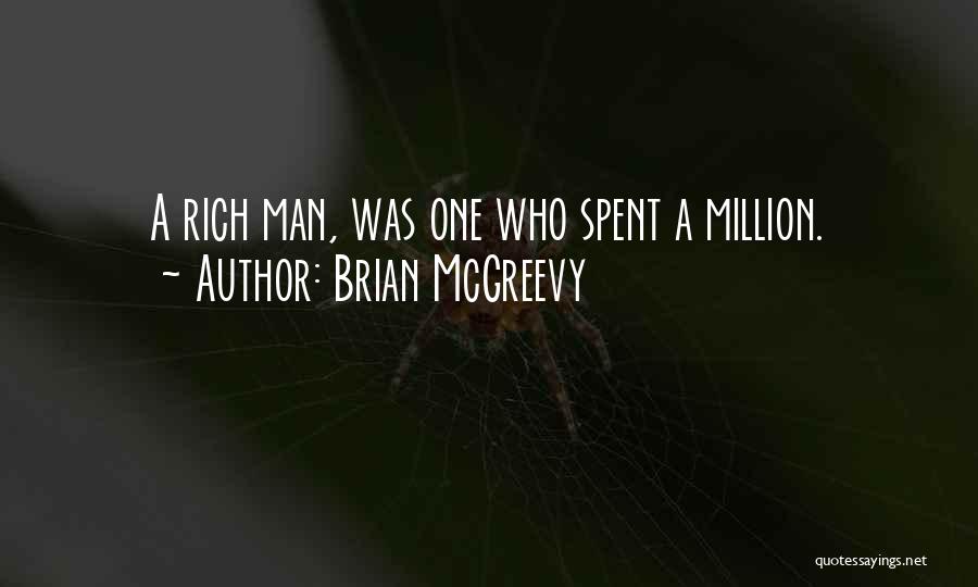 Brian McGreevy Quotes: A Rich Man, Was One Who Spent A Million.