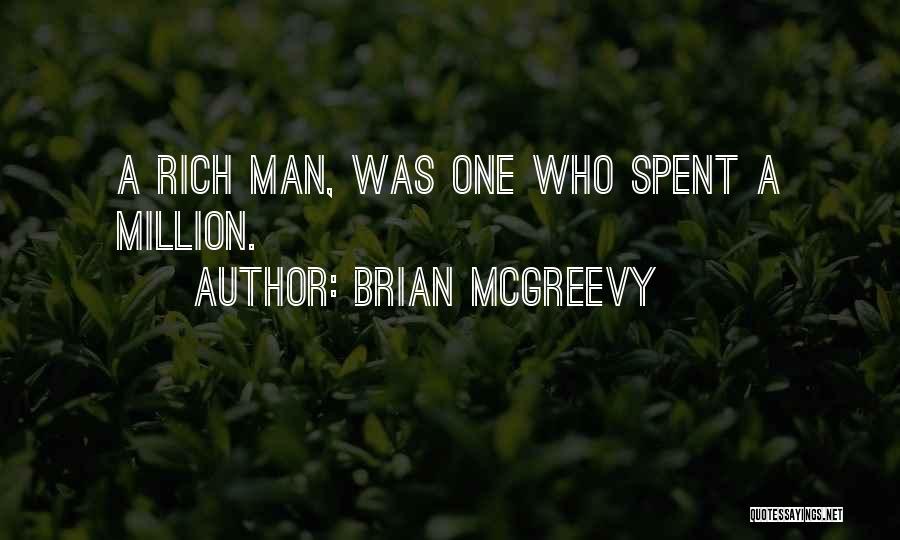 Brian McGreevy Quotes: A Rich Man, Was One Who Spent A Million.