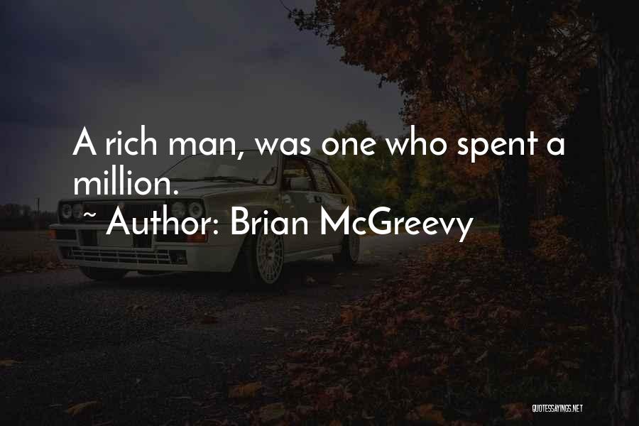 Brian McGreevy Quotes: A Rich Man, Was One Who Spent A Million.