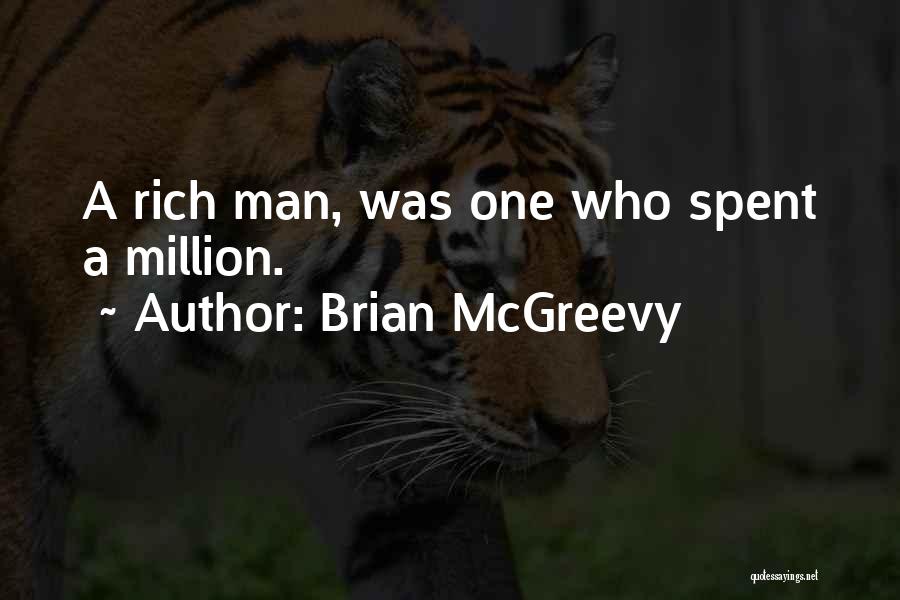 Brian McGreevy Quotes: A Rich Man, Was One Who Spent A Million.
