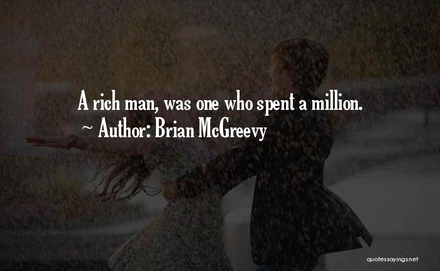 Brian McGreevy Quotes: A Rich Man, Was One Who Spent A Million.