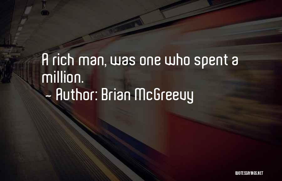 Brian McGreevy Quotes: A Rich Man, Was One Who Spent A Million.