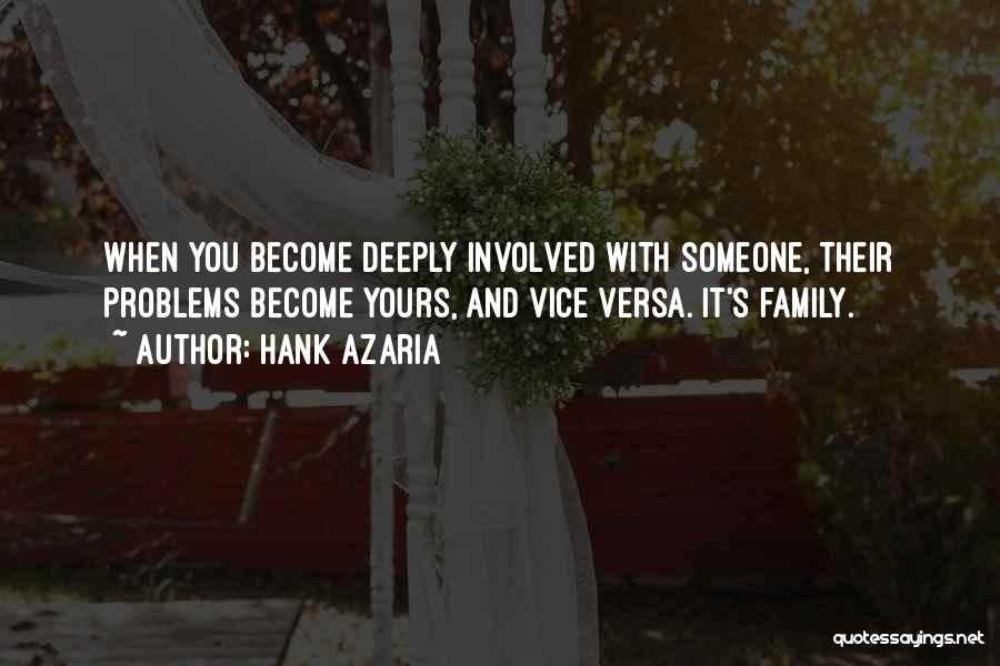 Hank Azaria Quotes: When You Become Deeply Involved With Someone, Their Problems Become Yours, And Vice Versa. It's Family.