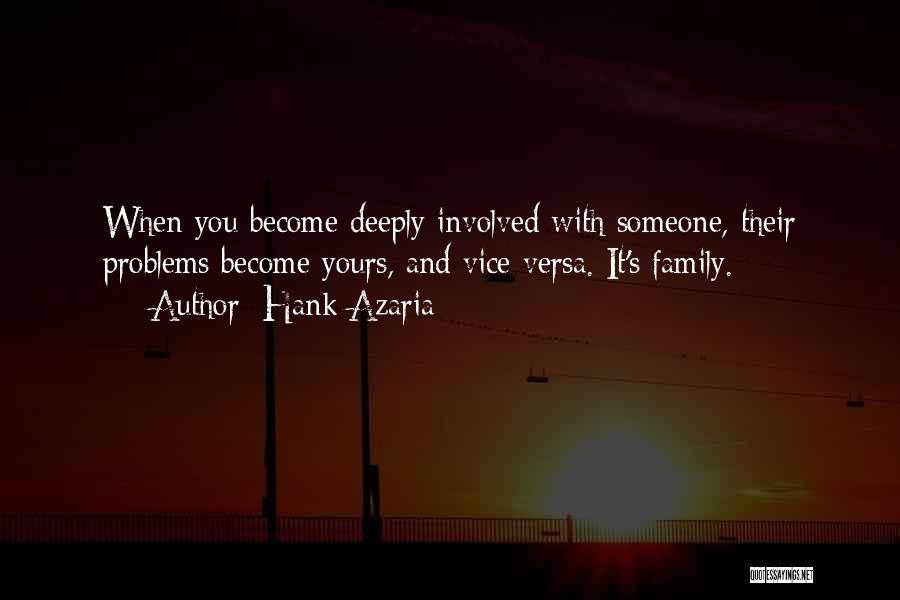 Hank Azaria Quotes: When You Become Deeply Involved With Someone, Their Problems Become Yours, And Vice Versa. It's Family.