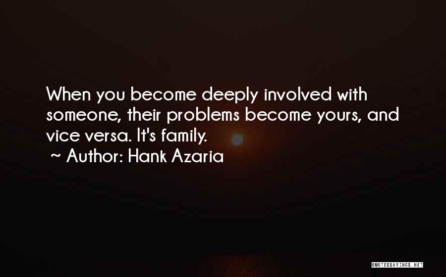 Hank Azaria Quotes: When You Become Deeply Involved With Someone, Their Problems Become Yours, And Vice Versa. It's Family.