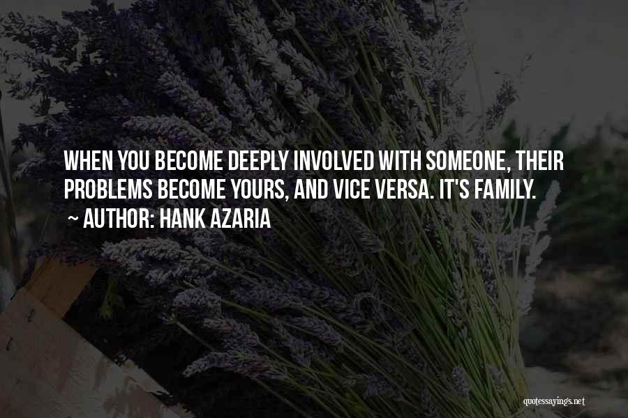 Hank Azaria Quotes: When You Become Deeply Involved With Someone, Their Problems Become Yours, And Vice Versa. It's Family.