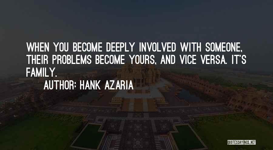 Hank Azaria Quotes: When You Become Deeply Involved With Someone, Their Problems Become Yours, And Vice Versa. It's Family.