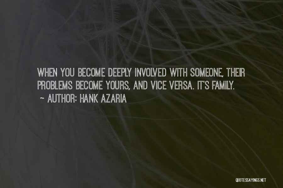 Hank Azaria Quotes: When You Become Deeply Involved With Someone, Their Problems Become Yours, And Vice Versa. It's Family.