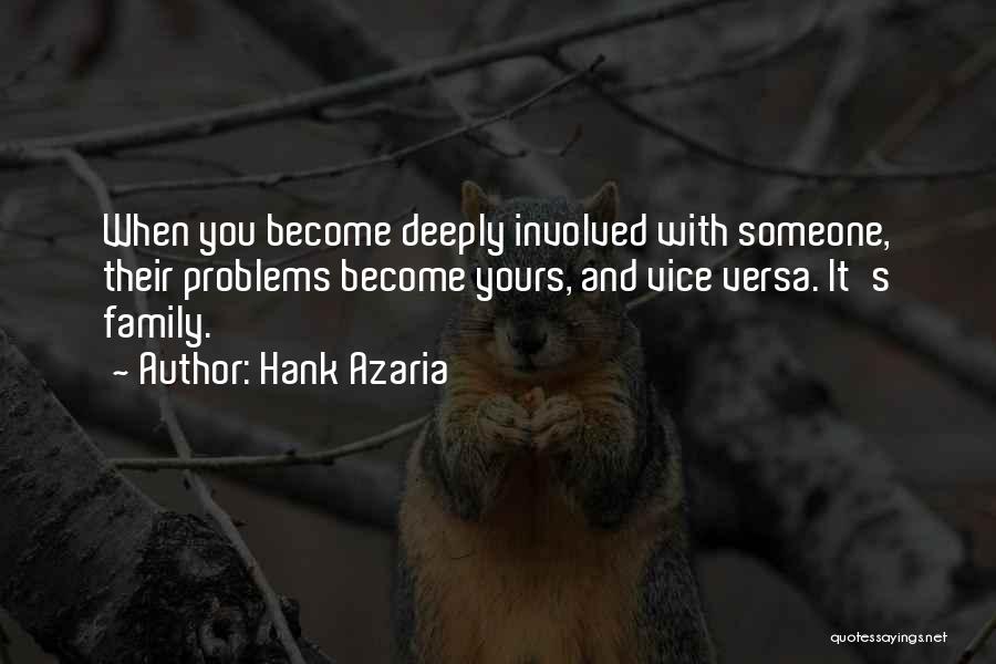 Hank Azaria Quotes: When You Become Deeply Involved With Someone, Their Problems Become Yours, And Vice Versa. It's Family.