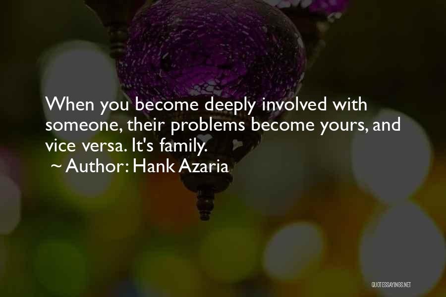 Hank Azaria Quotes: When You Become Deeply Involved With Someone, Their Problems Become Yours, And Vice Versa. It's Family.