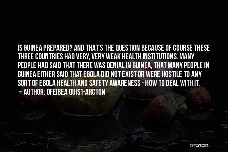 Ofeibea Quist-Arcton Quotes: Is Guinea Prepared? And That's The Question Because Of Course These Three Countries Had Very, Very Weak Health Institutions. Many