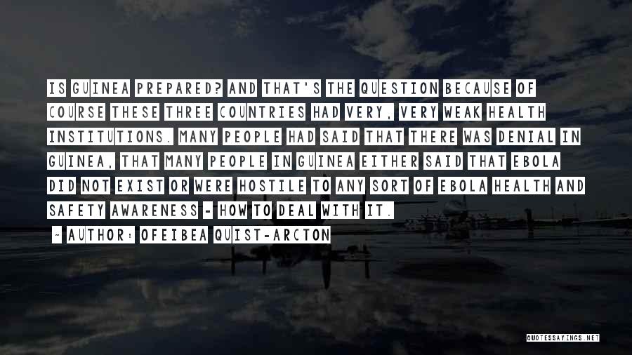 Ofeibea Quist-Arcton Quotes: Is Guinea Prepared? And That's The Question Because Of Course These Three Countries Had Very, Very Weak Health Institutions. Many