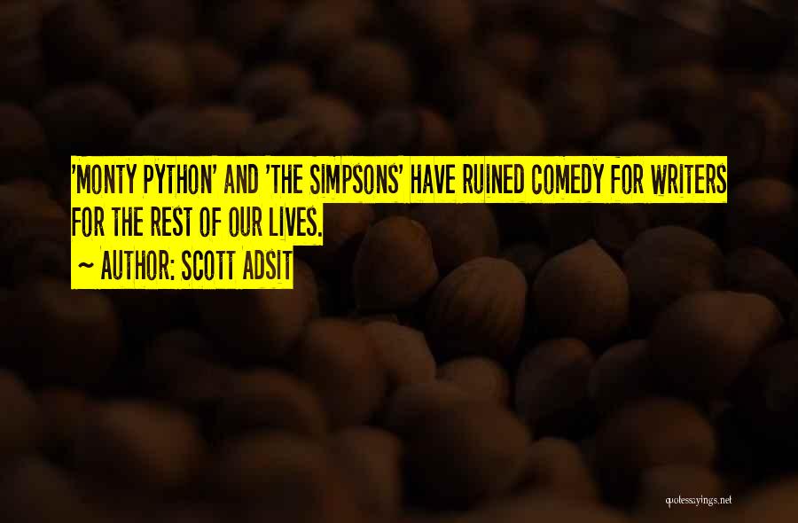 Scott Adsit Quotes: 'monty Python' And 'the Simpsons' Have Ruined Comedy For Writers For The Rest Of Our Lives.