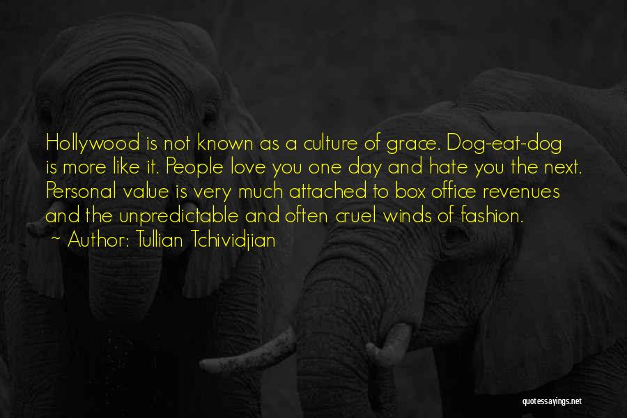 Tullian Tchividjian Quotes: Hollywood Is Not Known As A Culture Of Grace. Dog-eat-dog Is More Like It. People Love You One Day And