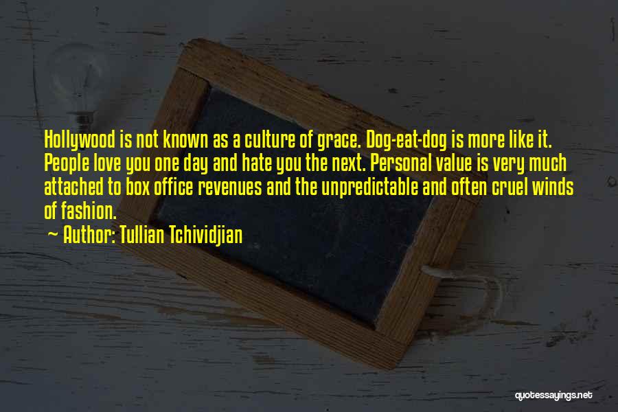 Tullian Tchividjian Quotes: Hollywood Is Not Known As A Culture Of Grace. Dog-eat-dog Is More Like It. People Love You One Day And