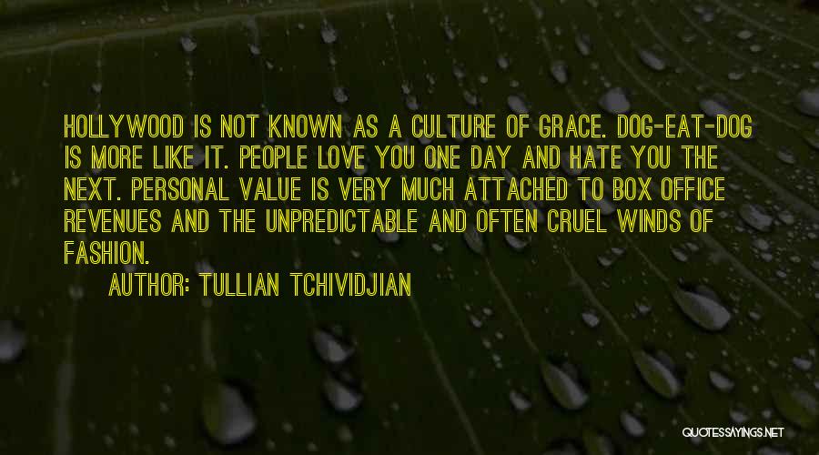 Tullian Tchividjian Quotes: Hollywood Is Not Known As A Culture Of Grace. Dog-eat-dog Is More Like It. People Love You One Day And