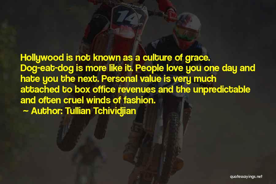 Tullian Tchividjian Quotes: Hollywood Is Not Known As A Culture Of Grace. Dog-eat-dog Is More Like It. People Love You One Day And